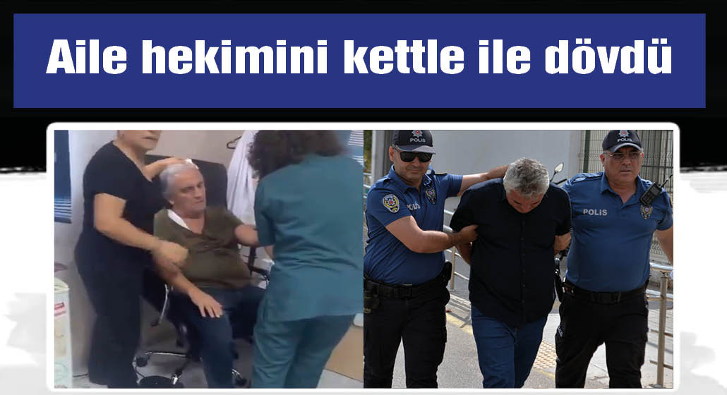 Aile hekimini dövüp, ağır yaralayan şüpheli adliyede