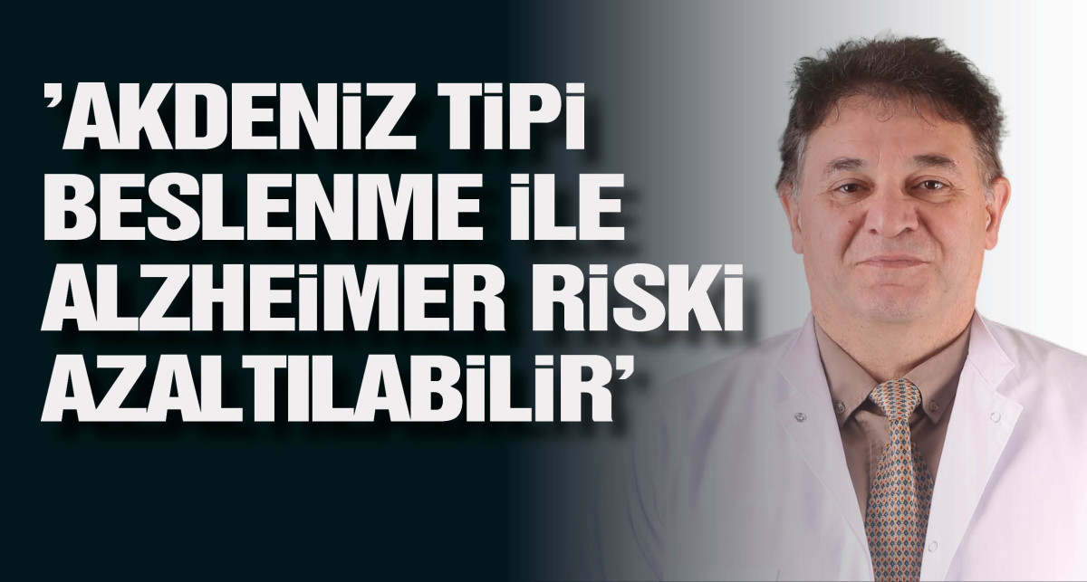 'Akdeniz tipi beslenme ile Alzheimer riski azaltılabilir'