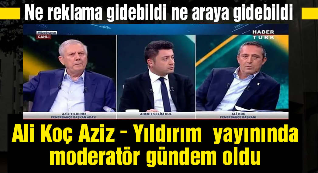 Ali Koç - Aziz Yıldırım düellosunda moderatör Ahmet Selim Kul sosyal medyanın diline düştü!