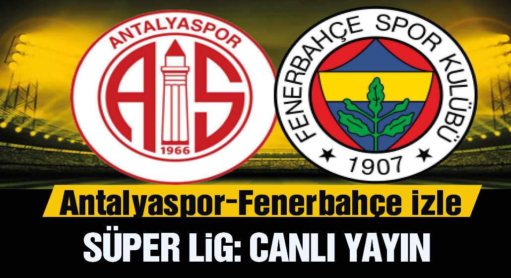 Antalyaspor 0-2 Fenerbahçe ikinci yarı oynanıyor