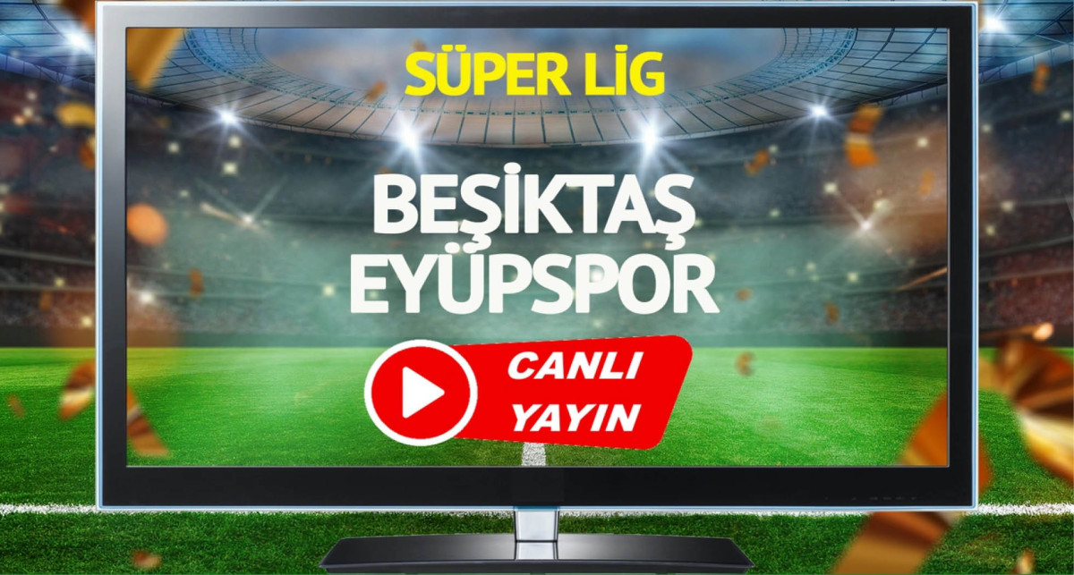 Beşiktaş Eyüpspor Maçı canlı izle