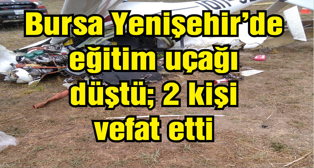 Bursa'da eğitim uçağı düştü, 2 pilot hayatını kaybetti