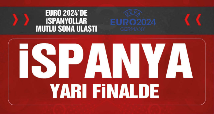 EURO 2024’te ilk yarı finalist İspanya