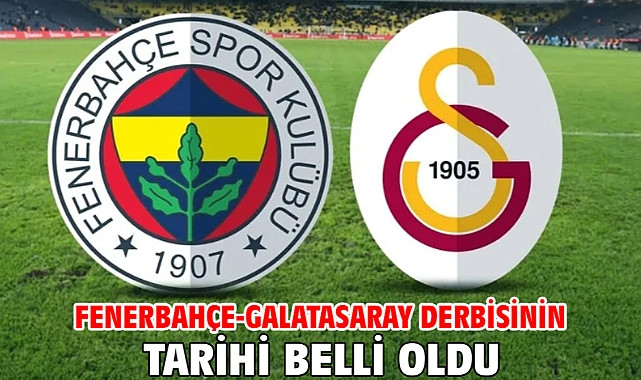  Fenerbahçe - Galatasaray derbisinin tarihi belli oldu