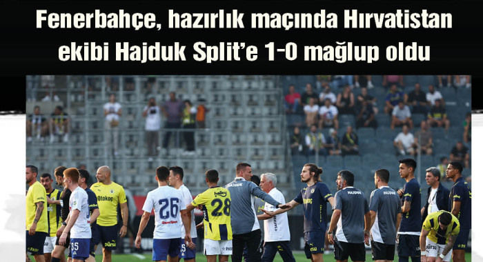 Fenerbahçe, hazırlık maçında Hırvatistan ekibi Hajduk Split’e 1-0 mağlup oldu