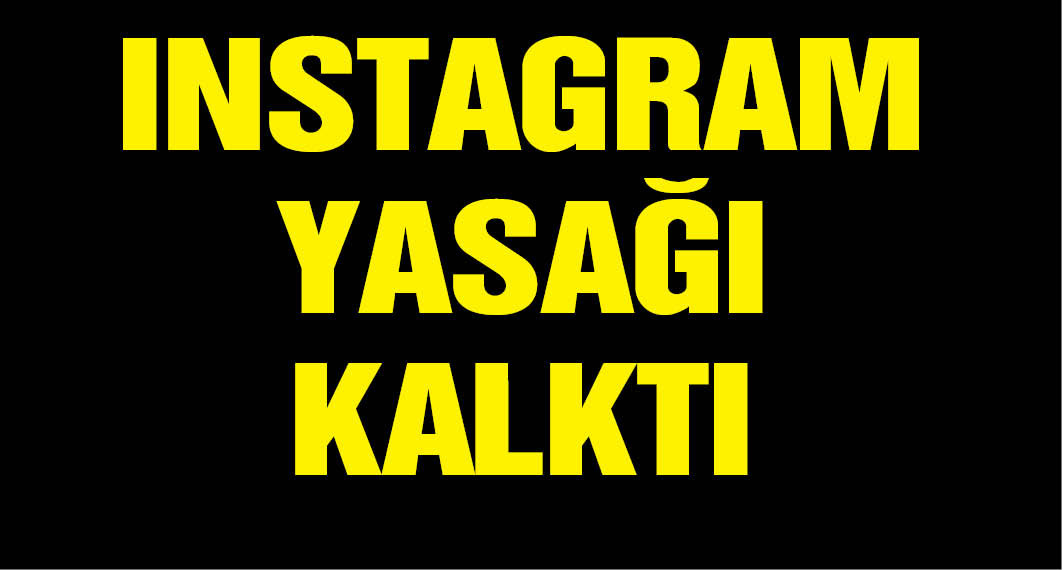 Instagram'a erişim engeli kaldırıldı