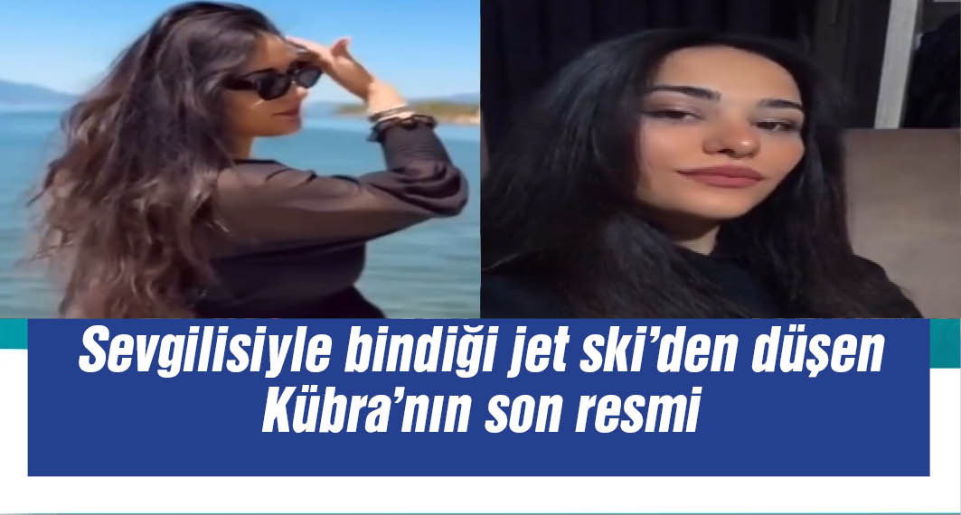 Jet ski kazasında ölen Kübra'dan geriye göl kenarında çekildiği görüntüler kaldı