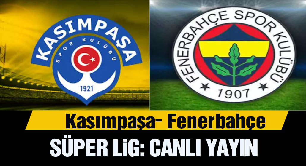 Kasımpaşa 0-2 Fenerbahçe ikinci yarı başladı