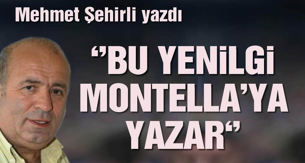 Mehmet Şehirli yazdı: Bu yenilgi Montella'ya yazar