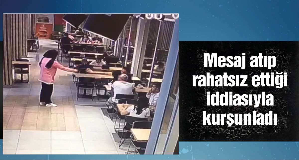 Mesaj atıp rahatsız ettiği iddiasıyla kurşunladı