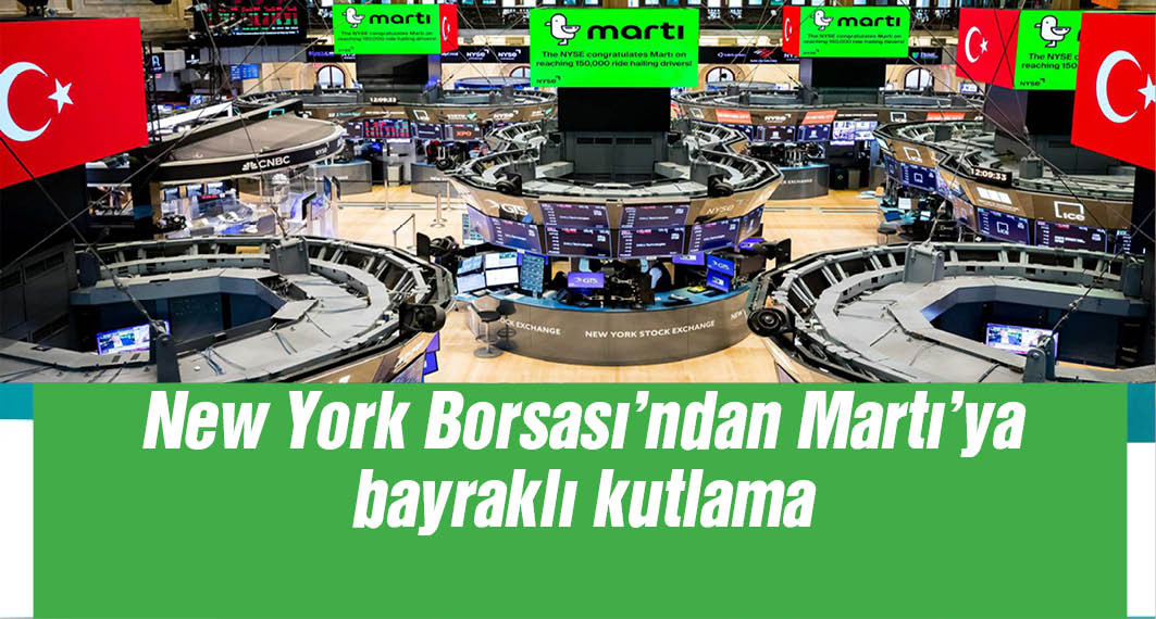 New York Borsası, 150 bin sürücüye ulaşan Martı’yı Türk bayraklarıyla kutladı
