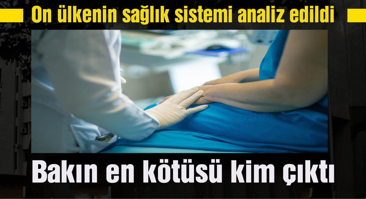 On ülkenin sağlık sistemi analiz edildi... Bakın en kötüsü kim çıktı