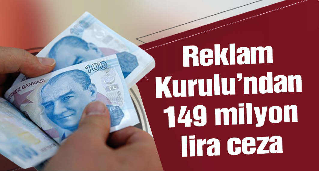 Reklam Kurulu'ndan 7 ayda 149 milyon lira ceza