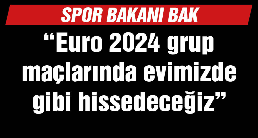 Spor Bakanı Bak: Bekle Bizi Almanya, Türkler Geliyor!