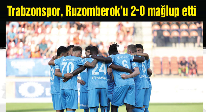 Trabzonspor, Ruzomberok'u 2-0 mağlup etti