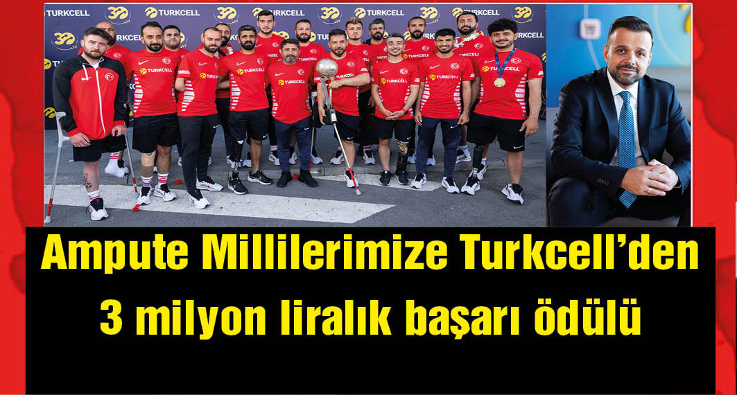 Turkcell’den Ampute Milli Futbol Takımı’na 3 milyon lira ödül