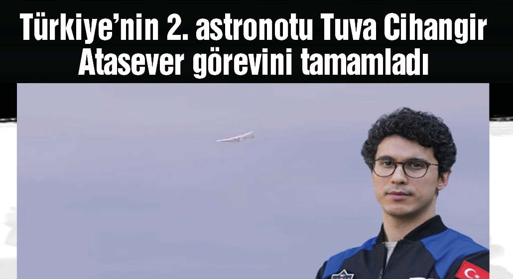 Türkiye'nin ikinci astronotu Tuva Cihangir Atasever görevini tamamladı
